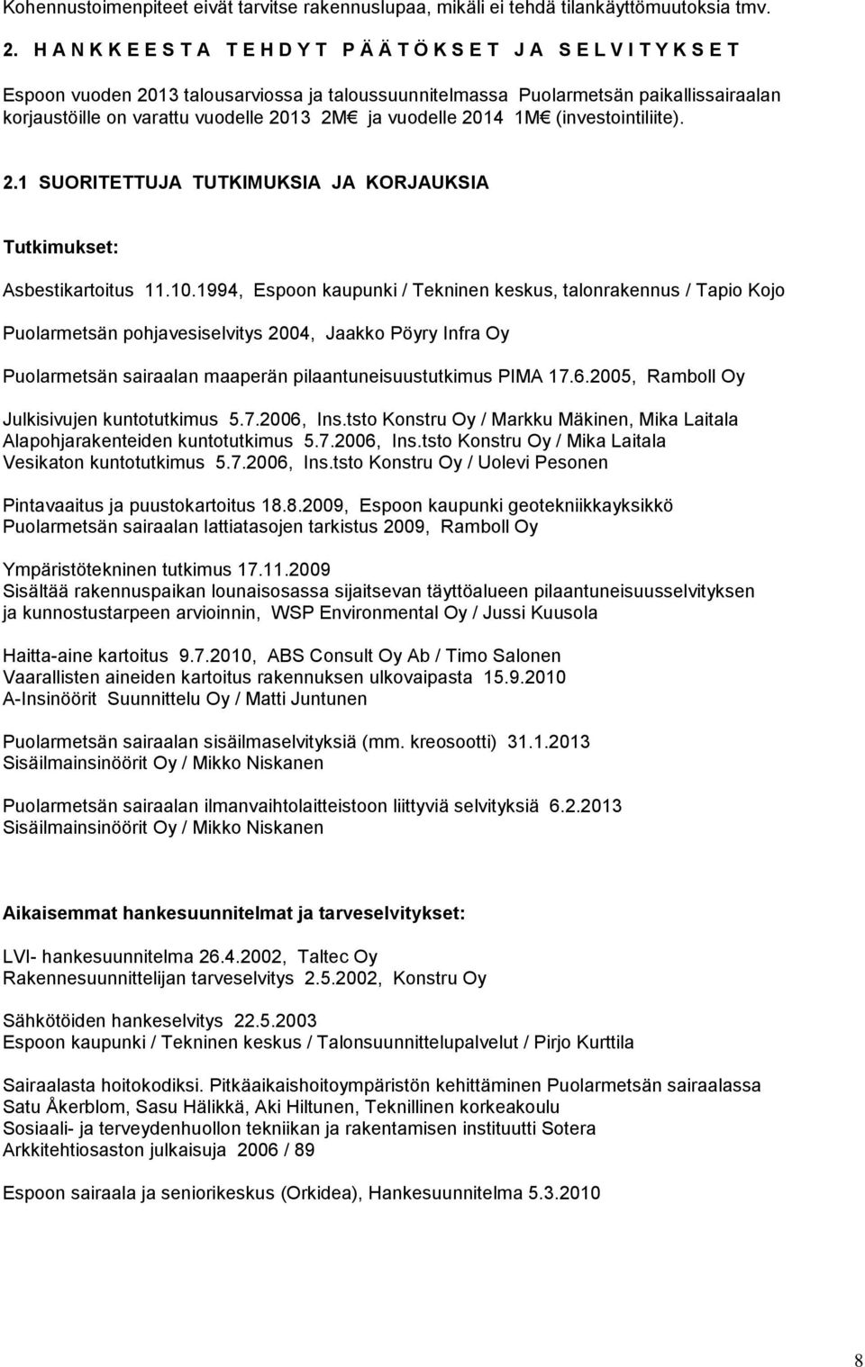 2013 2M ja vuodelle 2014 1M (investointiliite). 2.1 SUORITETTUJA TUTKIMUKSIA JA KORJAUKSIA Tutkimukset: Asbestikartoitus 11.10.