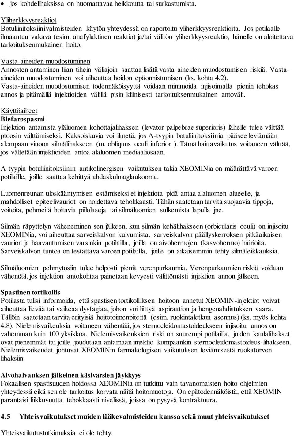 Vasta-aineiden muodostuminen Annosten antaminen liian tihein väliajoin saattaa lisätä vasta-aineiden muodostumisen riskiä. Vastaaineiden muodostuminen voi aiheuttaa hoidon epäonnistumisen (ks.