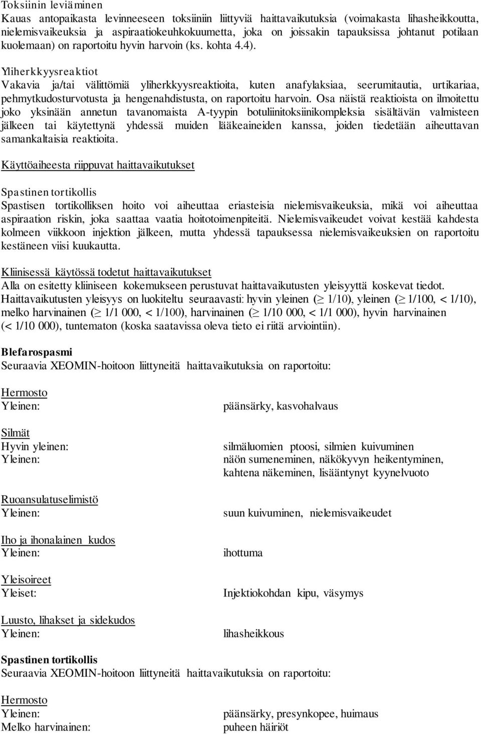 Yliherkkyysreaktiot Vakavia ja/tai välittömiä yliherkkyysreaktioita, kuten anafylaksiaa, seerumitautia, urtikariaa, pehmytkudosturvotusta ja hengenahdistusta, on raportoitu harvoin.