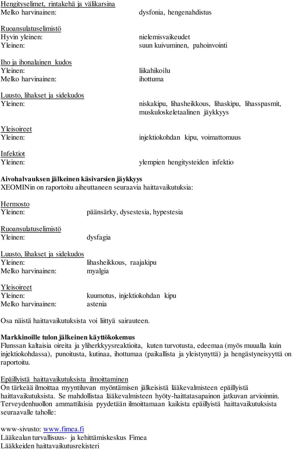 voimattomuus ylempien hengitysteiden infektio Aivohalvauksen jälkeinen käsivarsien jäykkyys XEOMINin on raportoitu aiheuttaneen seuraavia haittavaikutuksia: Hermosto Ruoansulatuselimistö Luusto,