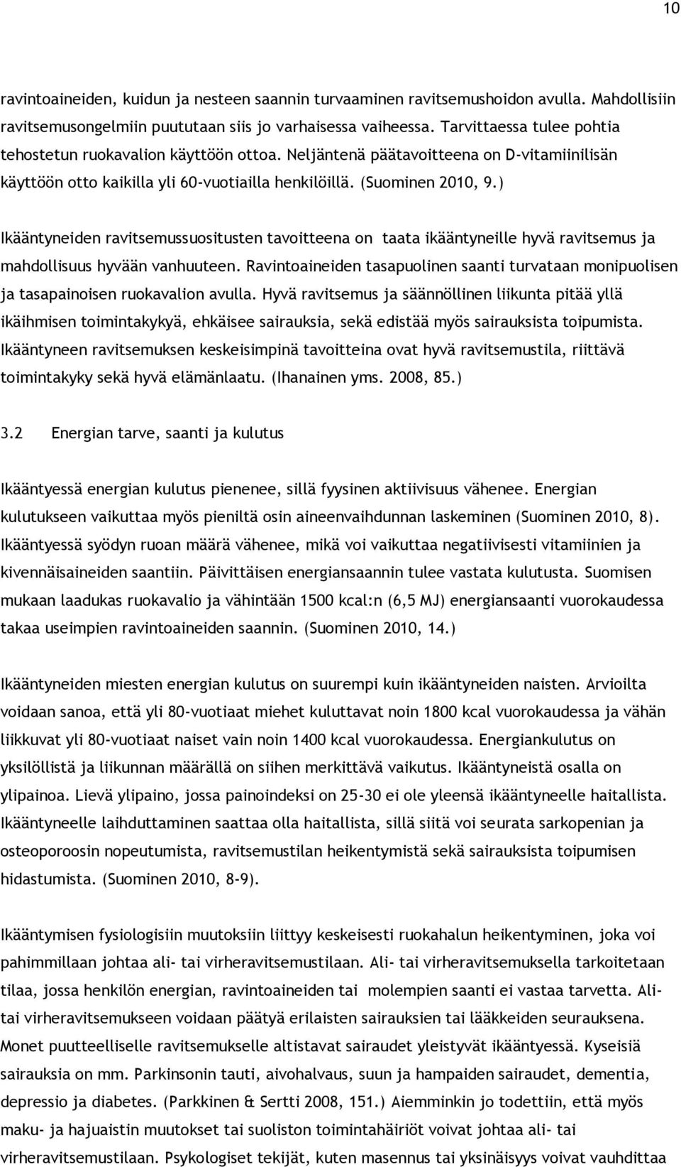 ) Ikääntyneiden ravitsemussuositusten tavoitteena on taata ikääntyneille hyvä ravitsemus ja mahdollisuus hyvään vanhuuteen.