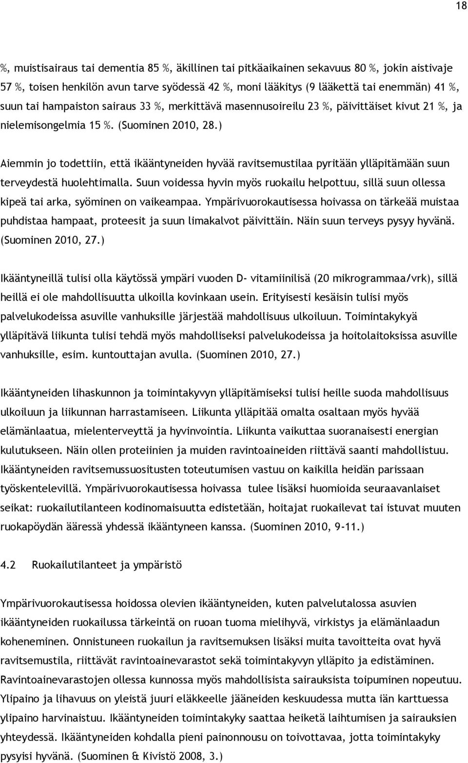 ) Aiemmin jo todettiin, että ikääntyneiden hyvää ravitsemustilaa pyritään ylläpitämään suun terveydestä huolehtimalla.