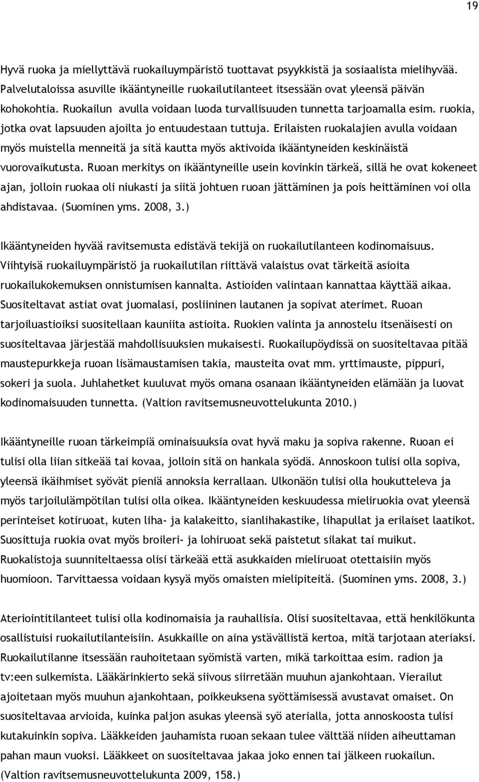 Erilaisten ruokalajien avulla voidaan myös muistella menneitä ja sitä kautta myös aktivoida ikääntyneiden keskinäistä vuorovaikutusta.