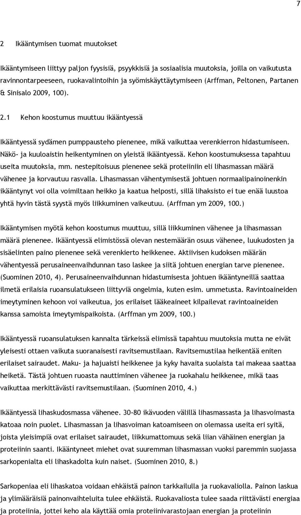 Näkö- ja kuuloaistin heikentyminen on yleistä ikääntyessä. Kehon koostumuksessa tapahtuu useita muutoksia, mm.