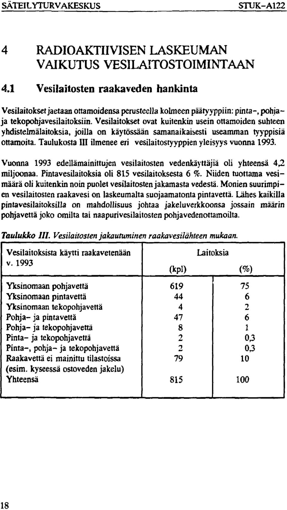 Vesilaitokset ovat kuitenkin usein ottamoiden suhteen yhdistelmälaitoksia, joilla on käytössään samanaikaisesti useamman tyyppisiä ottamoita.