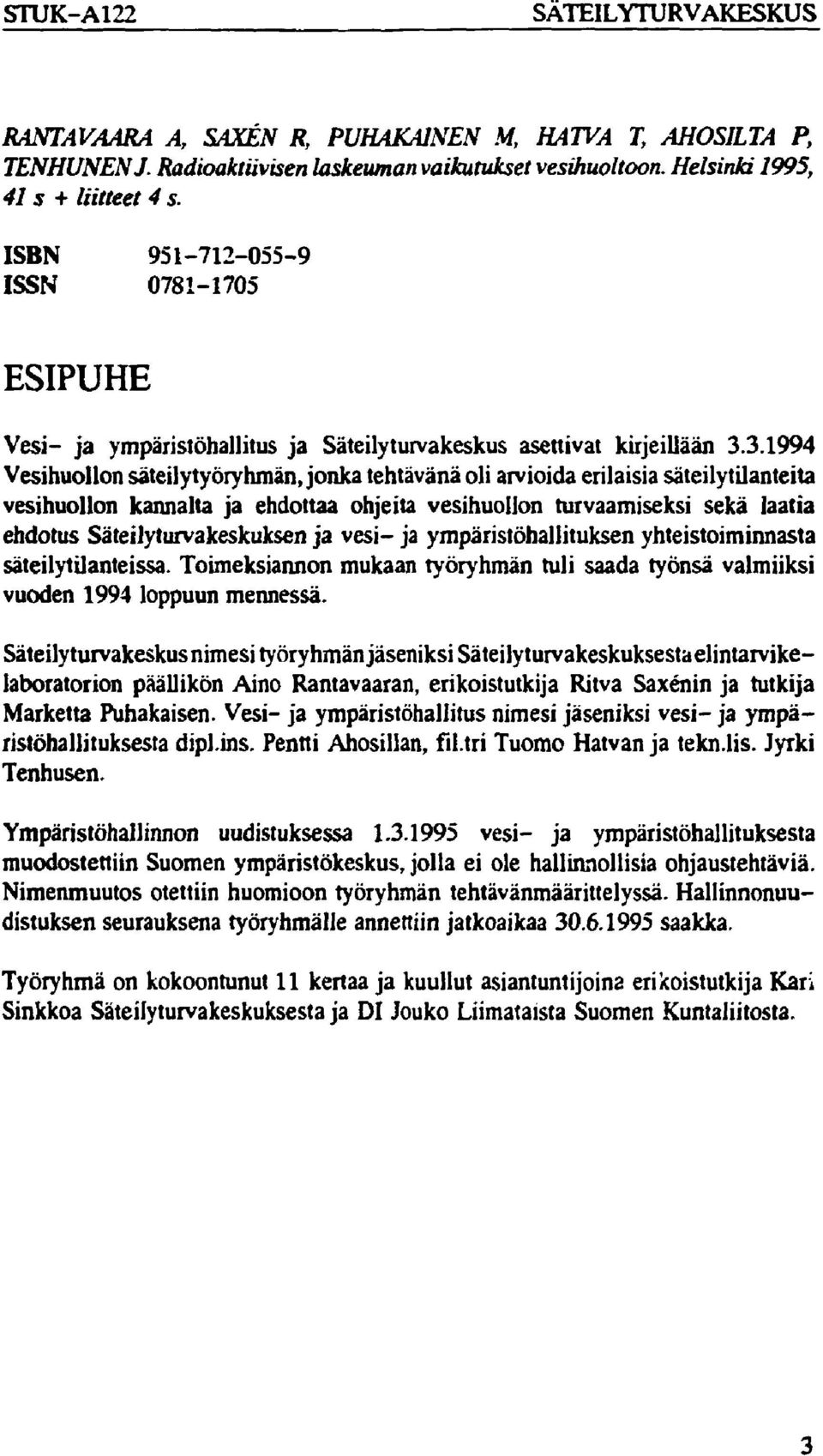 3.1994 Vesihuollon säteilytyöryhmän, jonka tehtävänä oli arvioida erilaisia säteilytilanteita vesihuollon kannalta ja ehdottaa ohjeita vesihuollon turvaamiseksi sekä laatia ehdotus