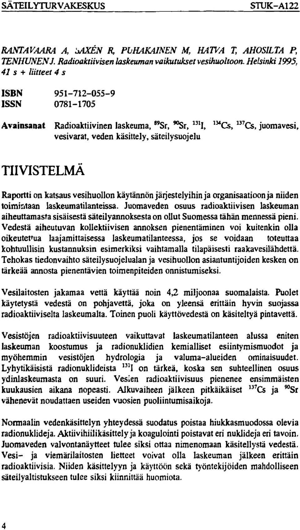 TIIVISTELMÄ Raportti on katsaus vesihuollon käytännön järjestelyihin ja organisaatioon ja niiden toimintaan laskeumatilanteissa.