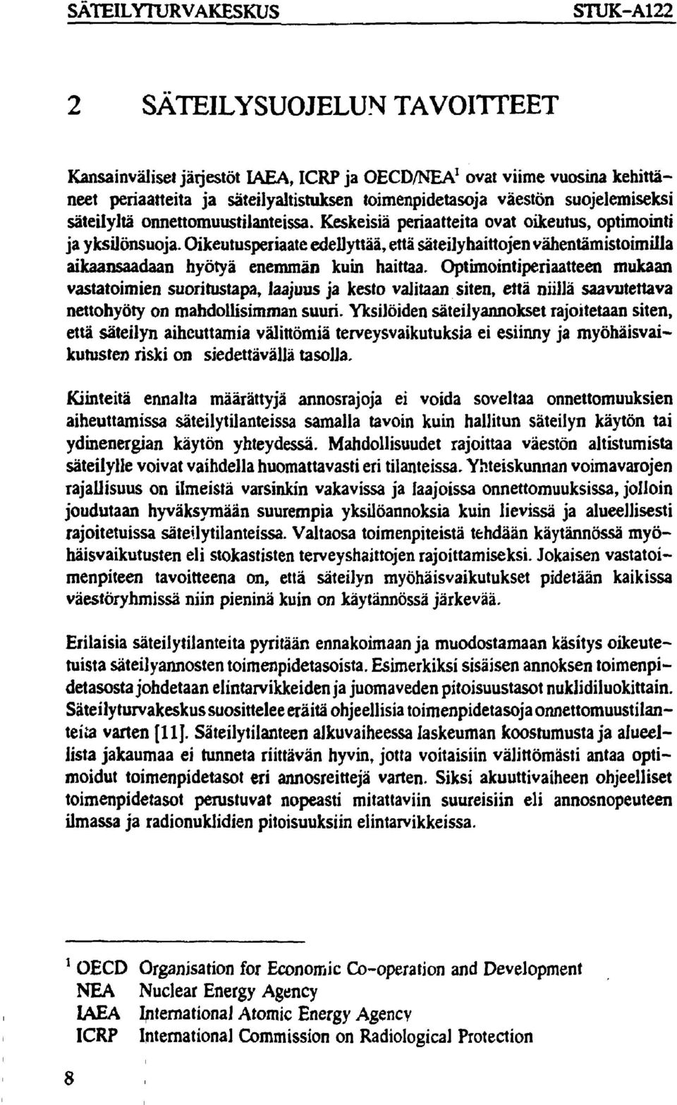 Oikeutusperiaate edellyttää, että säteilyhaittojen vähentämistoimilla aikaansaadaan hyötyä enemmän kuin haittaa.