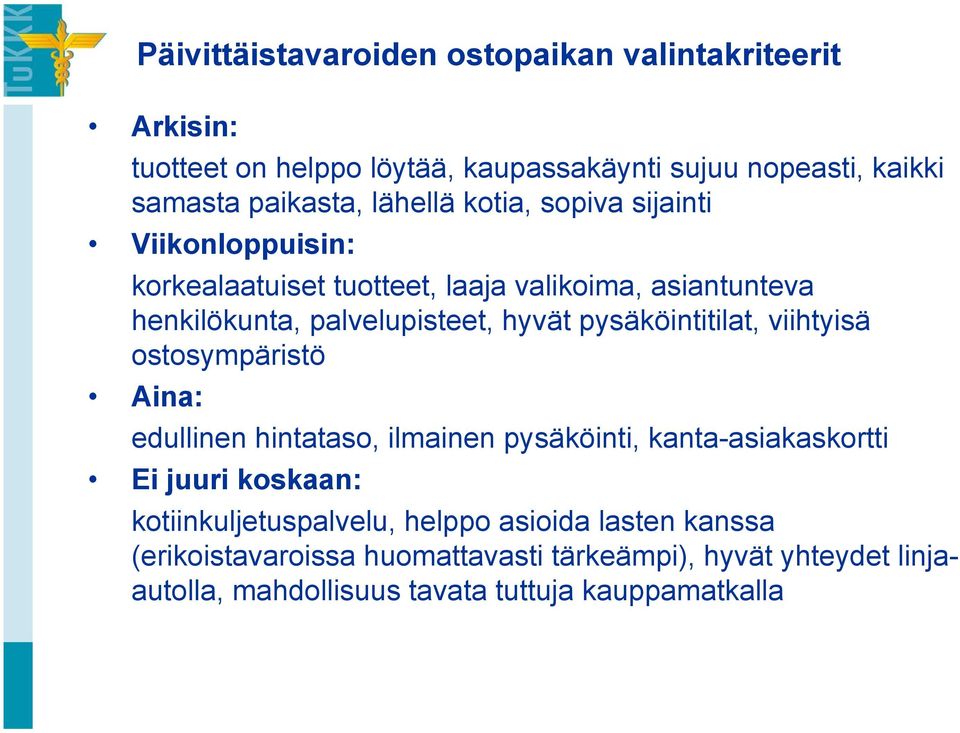 pysäköintitilat, viihtyisä ostosympäristö Aina: edullinen hintataso, ilmainen pysäköinti, kanta-asiakaskortti Ei juuri koskaan: