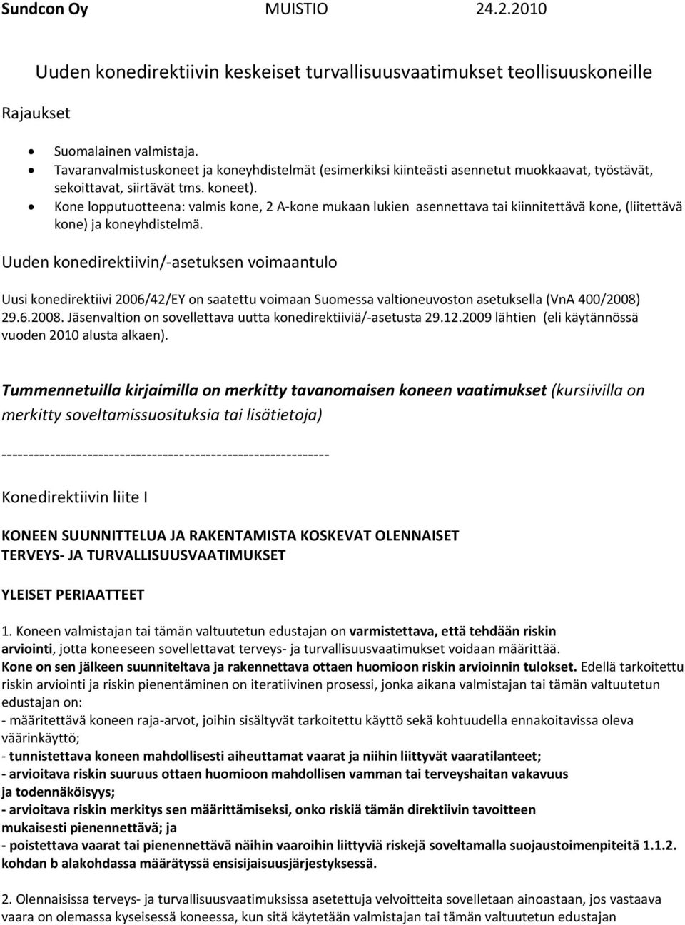 Kone lopputuotteena: valmis kone, 2 A kone mukaan lukien asennettava tai kiinnitettävä kone, (liitettävä kone) ja koneyhdistelmä.