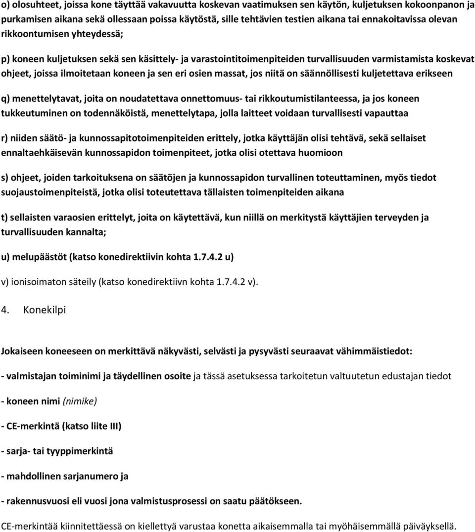 eri osien massat, jos niitä on säännöllisesti kuljetettava erikseen q) menettelytavat, joita on noudatettava onnettomuus tai rikkoutumistilanteessa, ja jos koneen tukkeutuminen on todennäköistä,