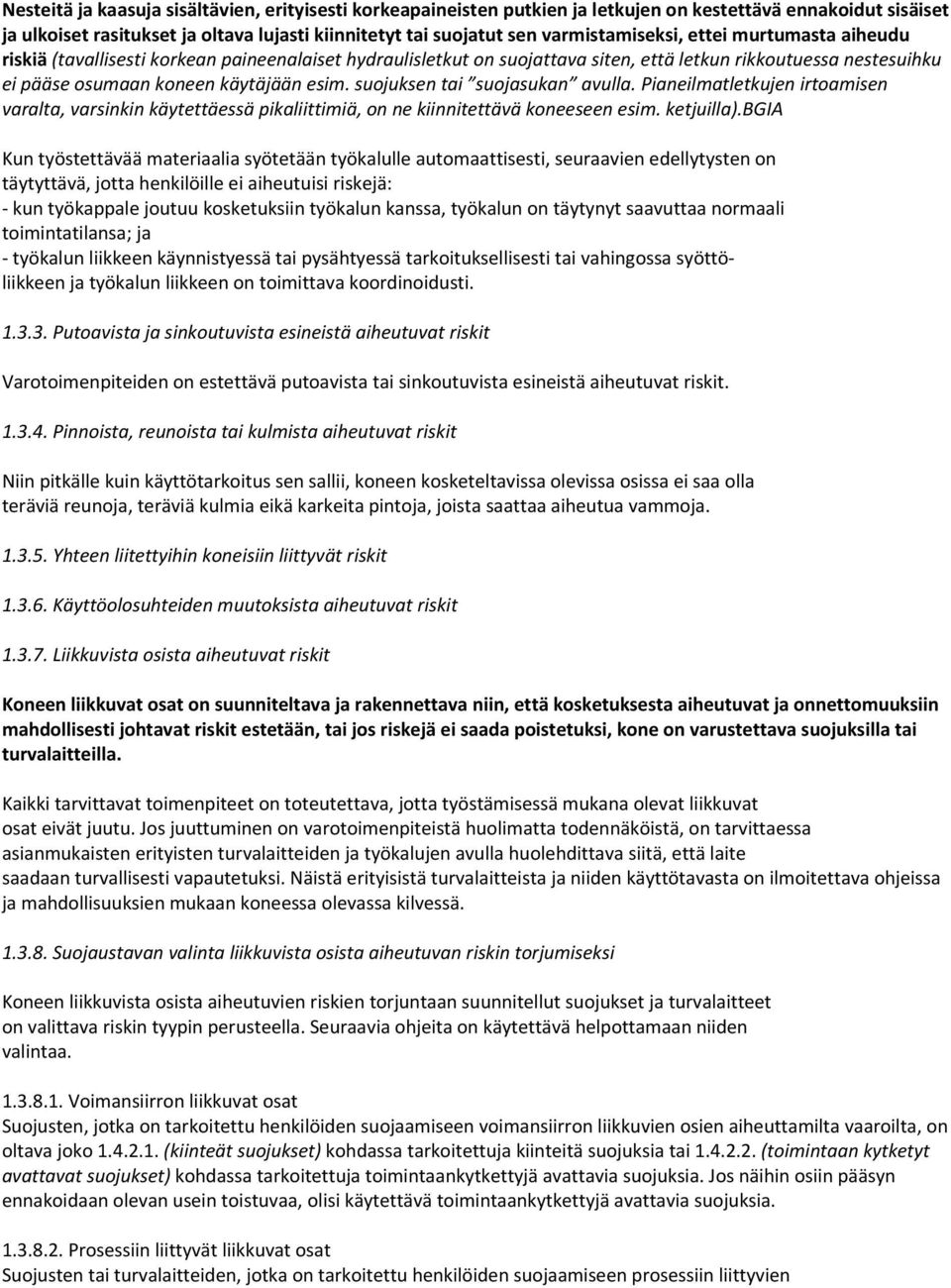 suojuksen tai suojasukan avulla. Pianeilmatletkujen irtoamisen varalta, varsinkin käytettäessä pikaliittimiä, on ne kiinnitettävä koneeseen esim. ketjuilla).