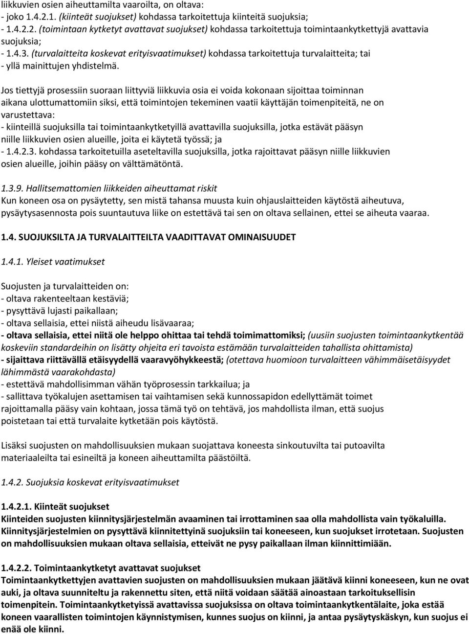 Jos tiettyjä prosessiin suoraan liittyviä liikkuvia osia ei voida kokonaan sijoittaa toiminnan aikana ulottumattomiin siksi, että toimintojen tekeminen vaatii käyttäjän toimenpiteitä, ne on