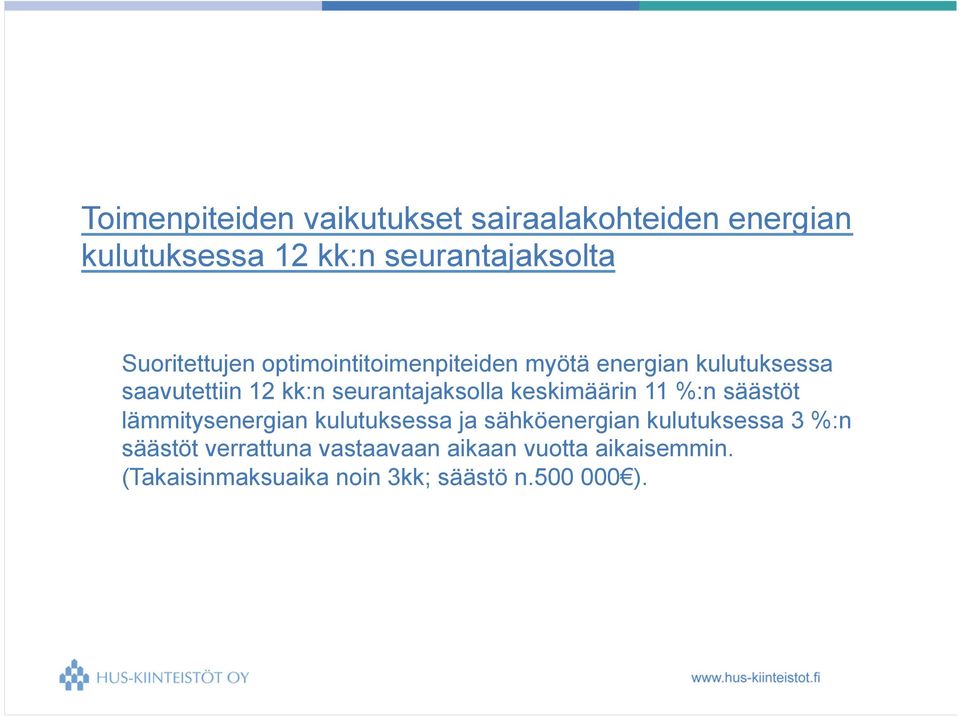 seurantajaksolla keskimäärin 11 %:n säästöt lämmitysenergian kulutuksessa ja sähköenergian