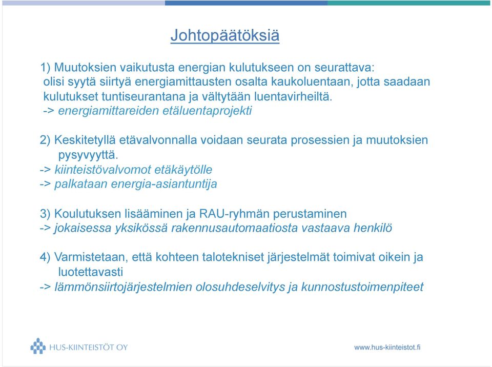 -> kiinteistövalvomot etäkäytölle -> palkataan energia-asiantuntija 3) Koulutuksen lisääminen ja RAU-ryhmän perustaminen -> jokaisessa yksikössä rakennusautomaatiosta