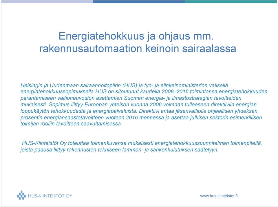 toimintansa energiatehokkuuden parantamiseen valtioneuvoston asettamien Suomen energia- ja ilmastostrategian tavoitteiden mukaisesti.