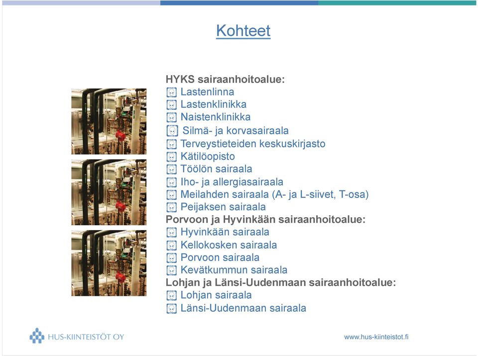 Meilahden sairaala (A- ja L-siivet, T-osa)! Peijaksen sairaala Porvoon ja Hyvinkään sairaanhoitoalue:!