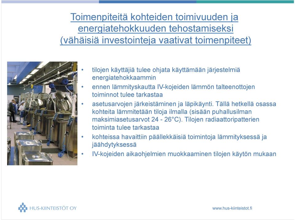 ja läpikäynti. Tällä hetkellä osassa kohteita lämmitetään tiloja ilmalla (sisään puhallusilman maksimiasetusarvot 24-26 C).