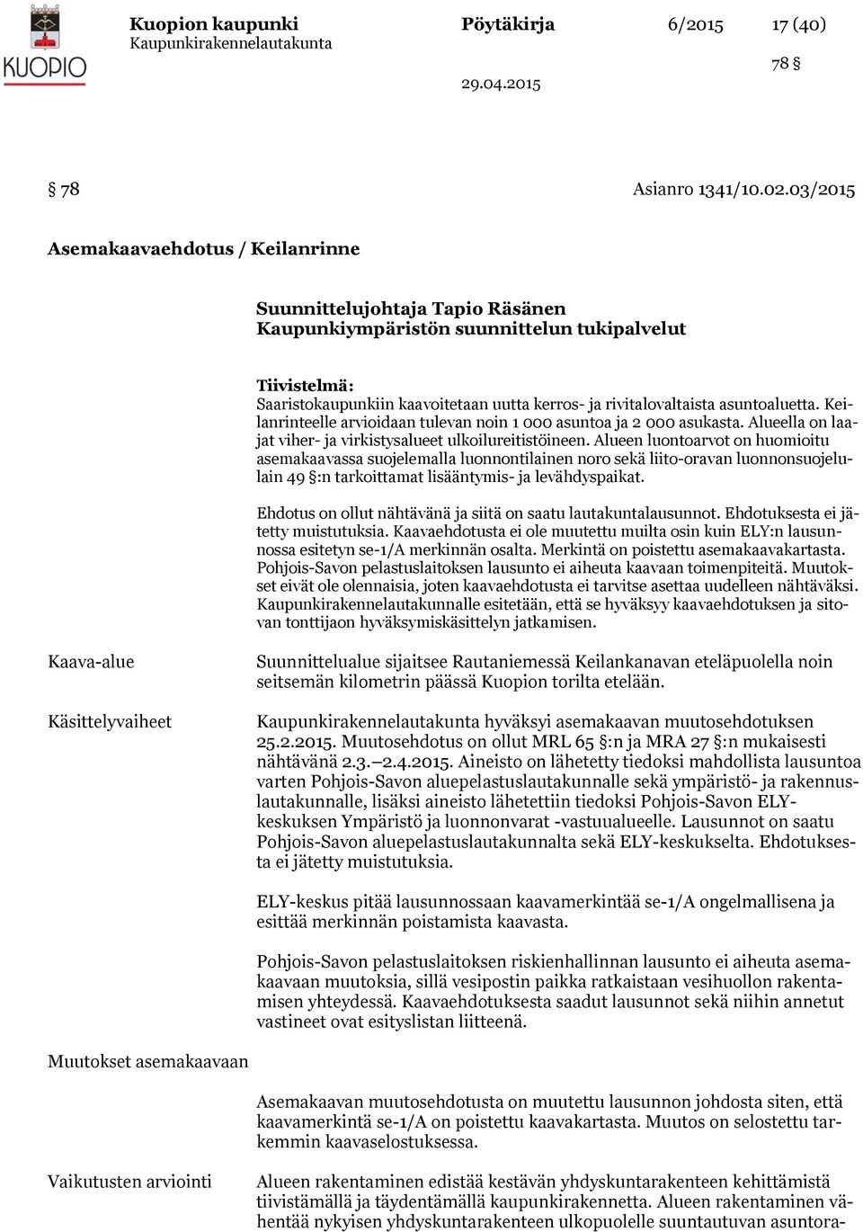 asuntoaluetta. Keilanrinteelle arvioidaan tulevan noin 1 000 asuntoa ja 2 000 asukasta. Alueella on laajat viher- ja virkistysalueet ulkoilureitistöineen.