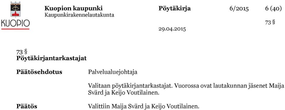 Valitaan pöytäkirjantarkastajat.