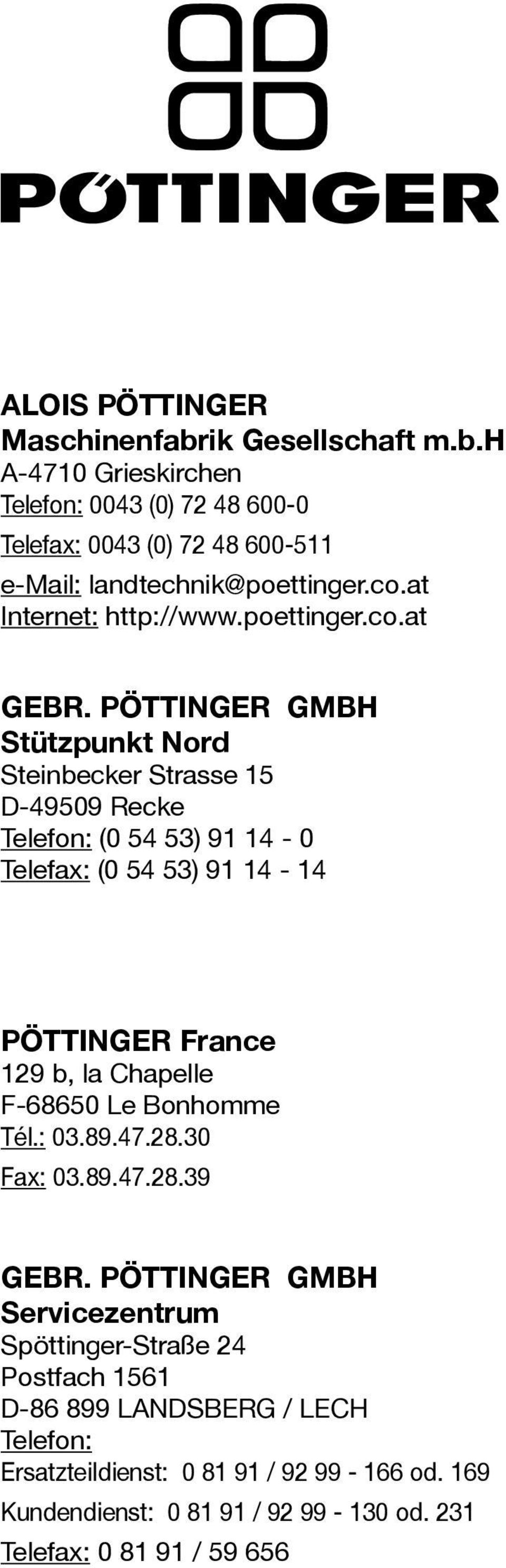 PÖTTINGER GMBH Stützpunkt Nord Steinbecker Strasse 15 D-49509 Recke Telefon: (0 54 53) 91 14-0 Telefax: (0 54 53) 91 14-14 Pöttinger France 129 b, la Chapelle