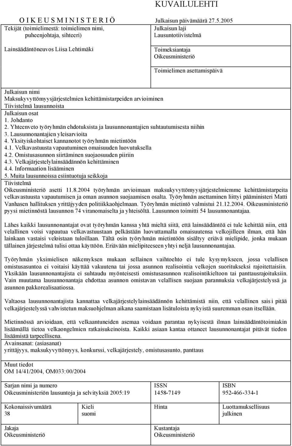 asettamispäivä Julkaisun nimi Maksukyvyttömyysjärjestelmien kehittämistarpeiden arvioiminen Tiivistelmä lausunnoista Julkaisun osat 1. Johdanto 2.