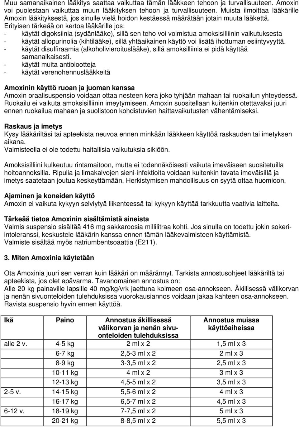 Erityisen tärkeää on kertoa lääkärille jos: - käytät digoksiinia (sydänlääke), sillä sen teho voi voimistua amoksisilliinin vaikutuksesta - käytät allopurinolia (kihtilääke), sillä yhtäaikainen