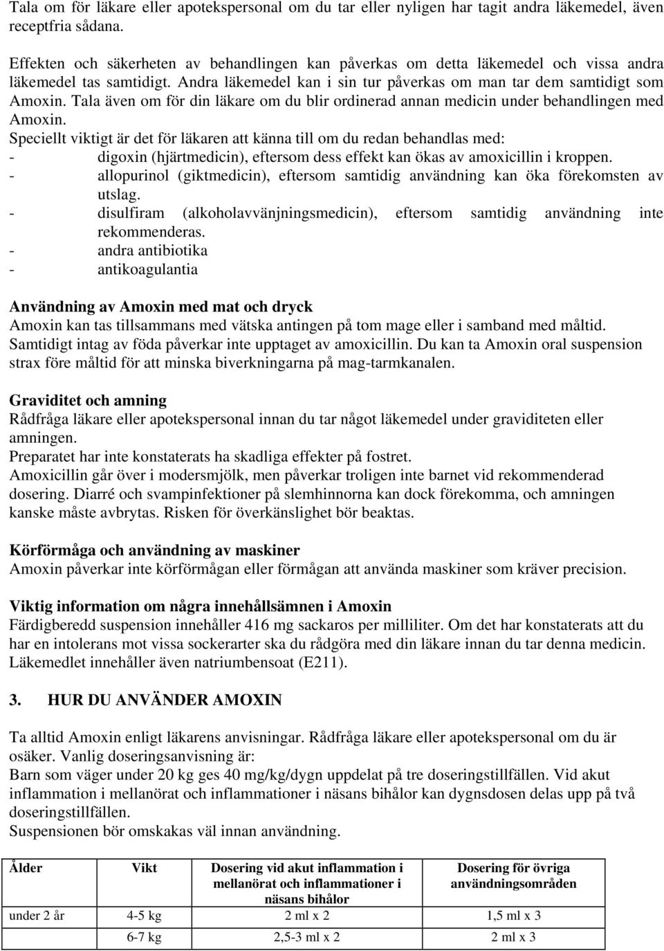 Tala även om för din läkare om du blir ordinerad annan medicin under behandlingen med Amoxin.