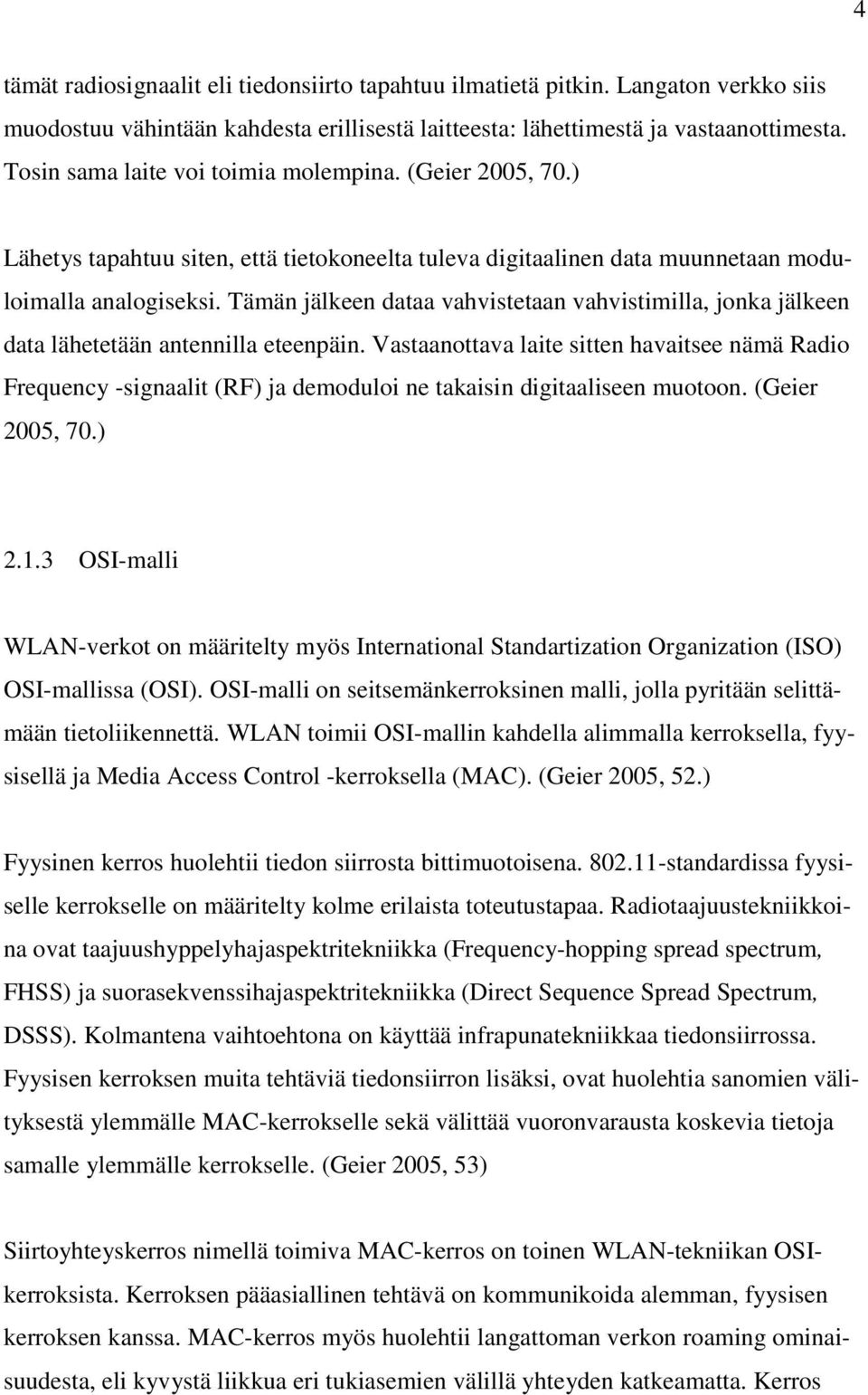 Tämän jälkeen dataa vahvistetaan vahvistimilla, jonka jälkeen data lähetetään antennilla eteenpäin.