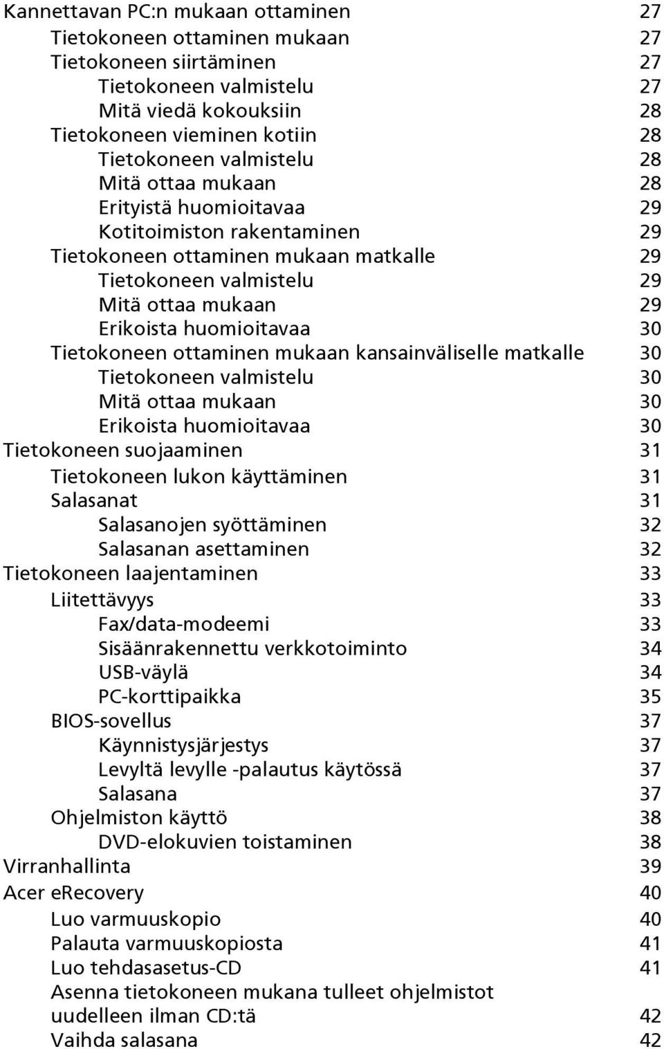 huomioitavaa 30 Tietokoneen ottaminen mukaan kansainväliselle matkalle 30 Tietokoneen valmistelu 30 Mitä ottaa mukaan 30 Erikoista huomioitavaa 30 Tietokoneen suojaaminen 31 Tietokoneen lukon