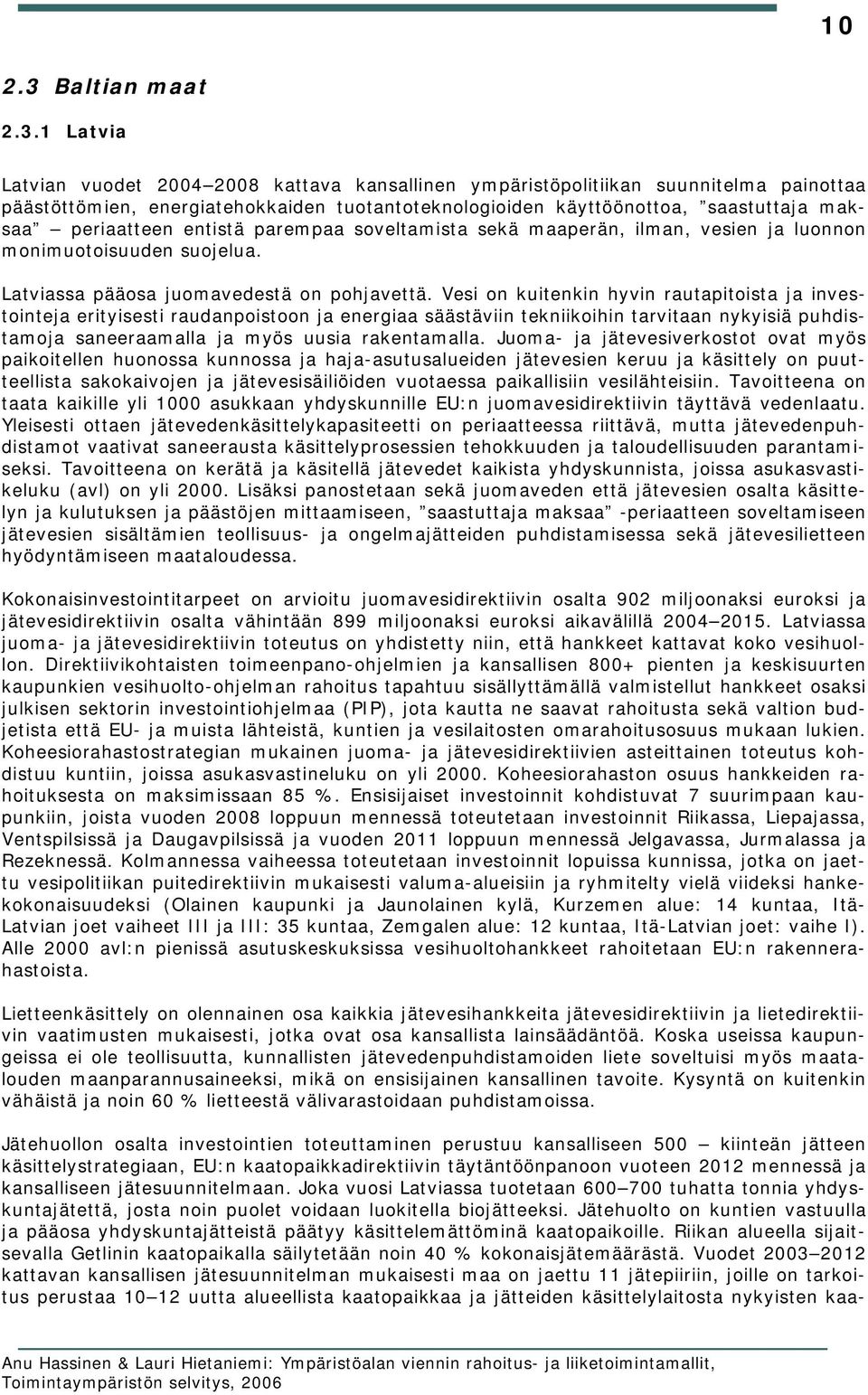 1 Latvia Latvian vuodet 2004 2008 kattava kansallinen ympäristöpolitiikan suunnitelma painottaa päästöttömien, energiatehokkaiden tuotantoteknologioiden käyttöönottoa, saastuttaja maksaa periaatteen