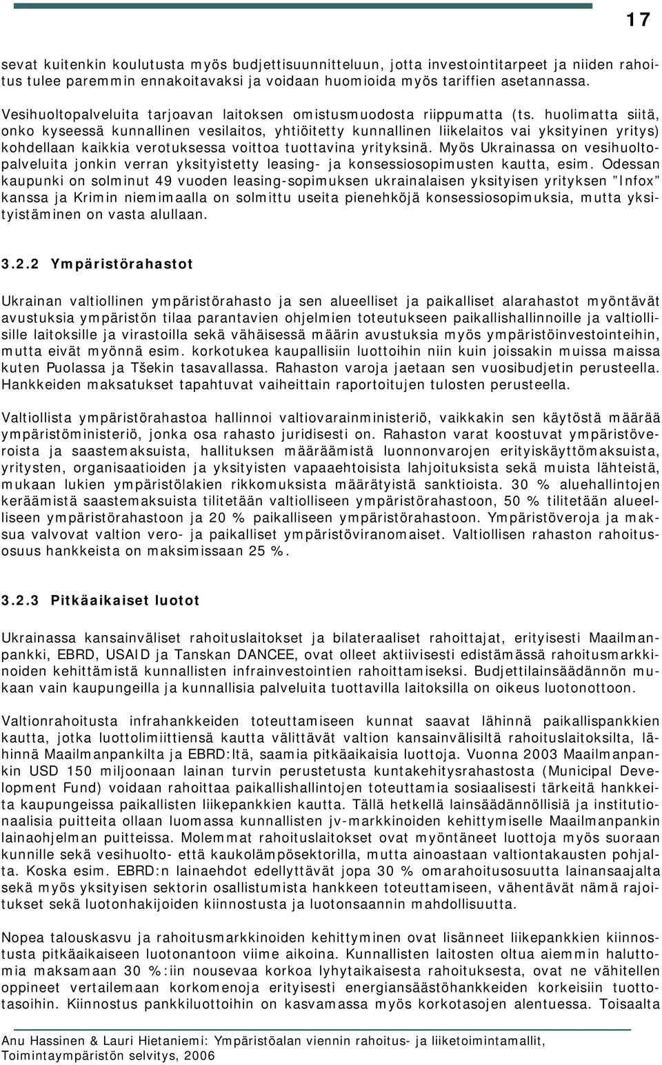 huolimatta siitä, onko kyseessä kunnallinen vesilaitos, yhtiöitetty kunnallinen liikelaitos vai yksityinen yritys) kohdellaan kaikkia verotuksessa voittoa tuottavina yrityksinä.