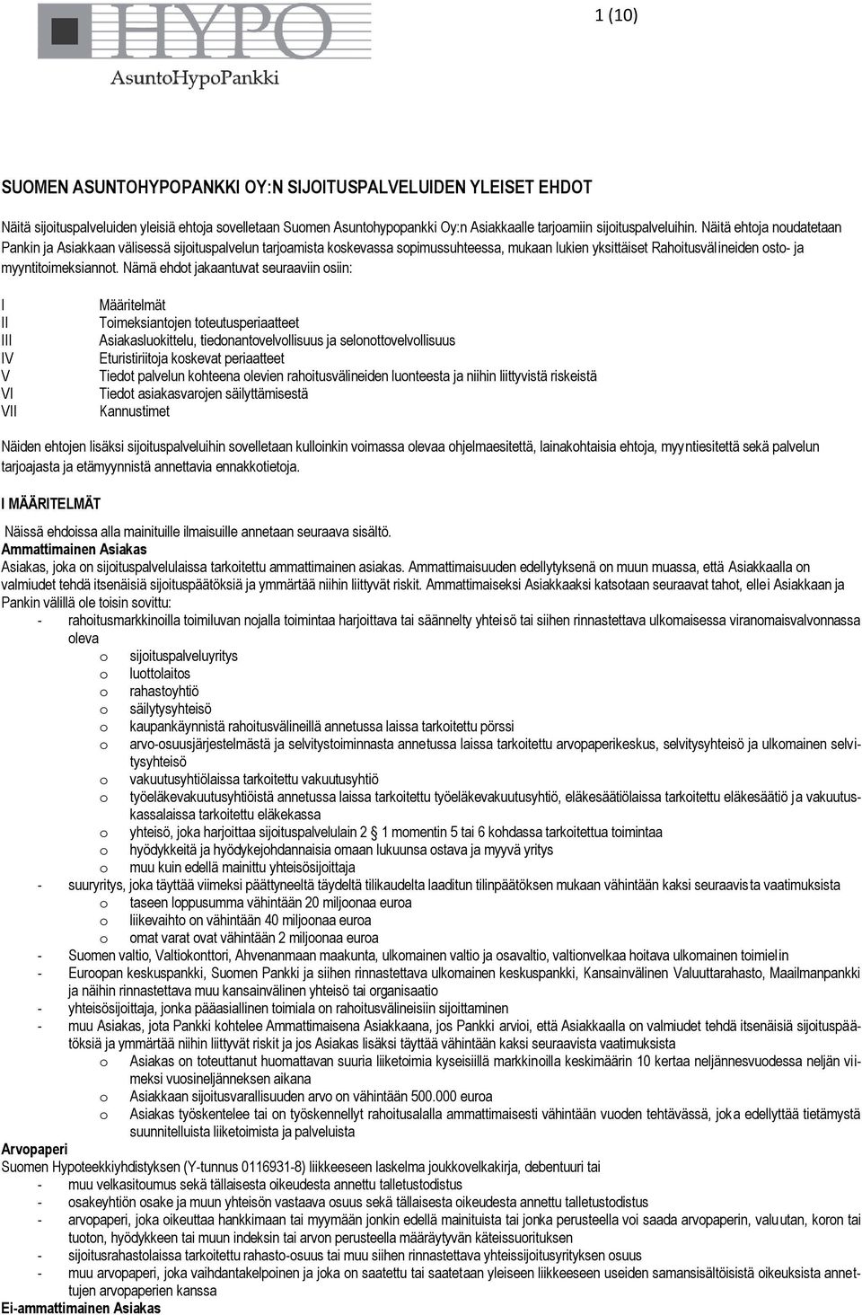 Nämä ehdot jakaantuvat seuraaviin osiin: I II III IV V VI VII Määritelmät Toimeksiantojen toteutusperiaatteet Asiakasluokittelu, tiedonantovelvollisuus ja selonottovelvollisuus Eturistiriitoja