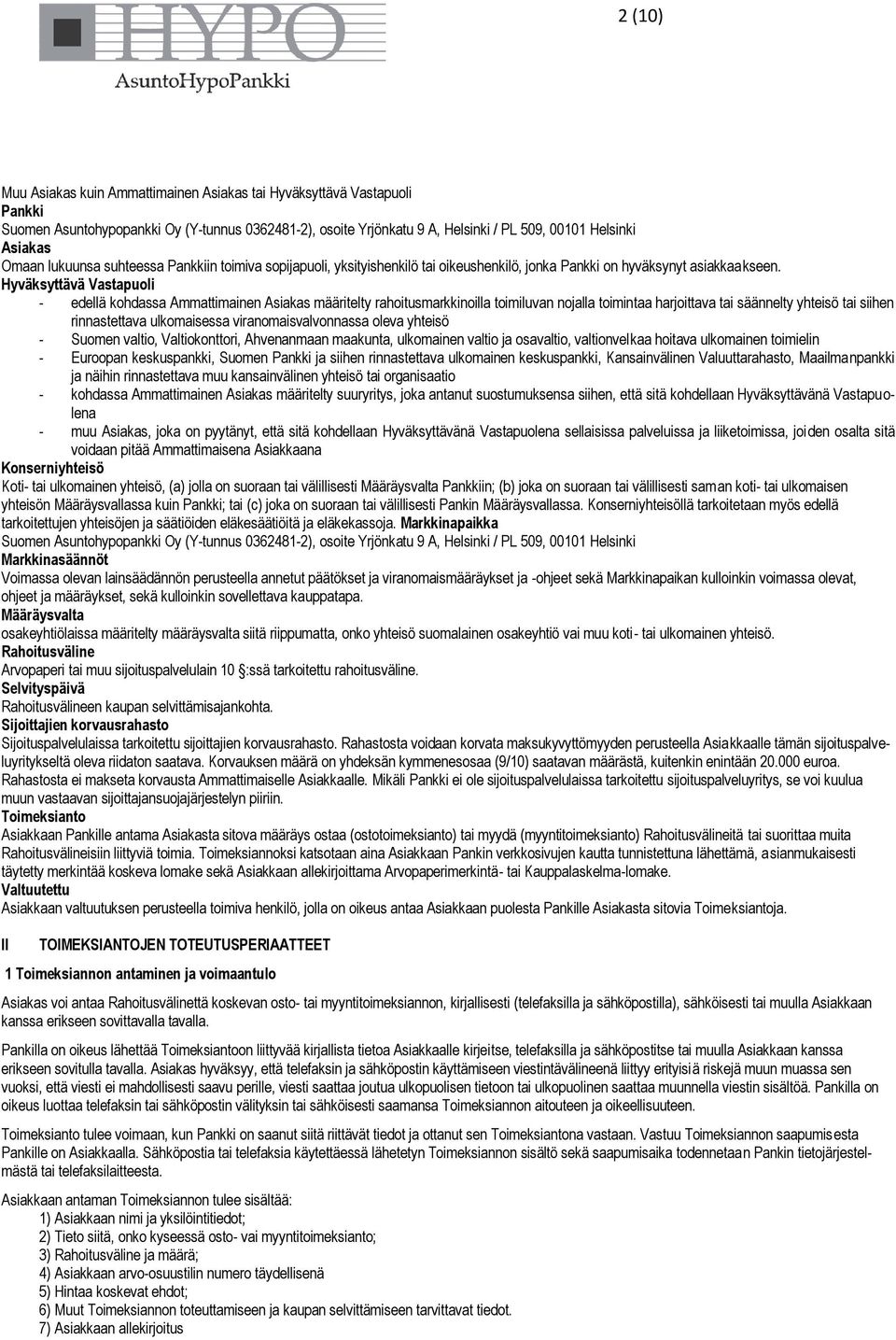 Hyväksyttävä Vastapuoli - edellä kohdassa Ammattimainen Asiakas määritelty rahoitusmarkkinoilla toimiluvan nojalla toimintaa harjoittava tai säännelty yhteisö tai siihen rinnastettava ulkomaisessa