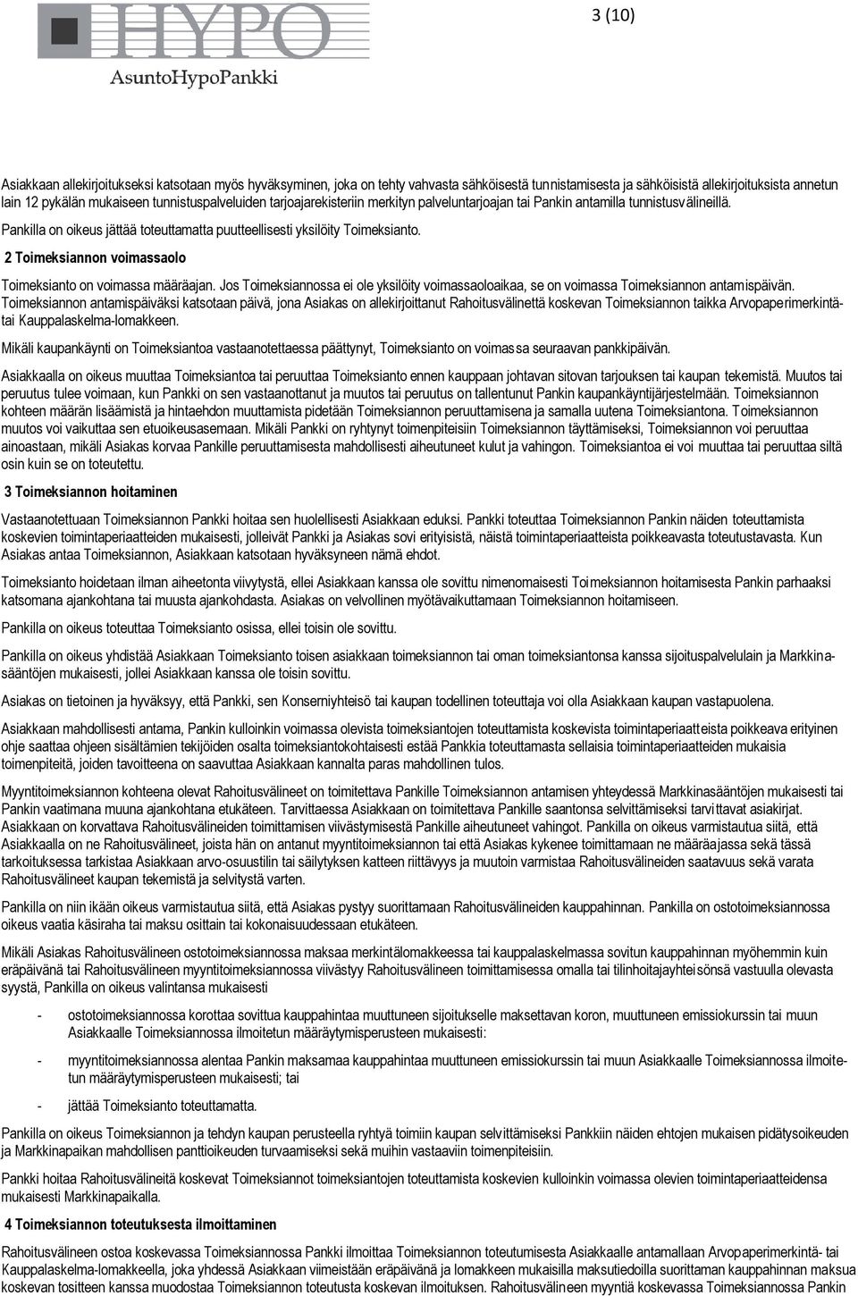 2 Toimeksiannon voimassaolo Toimeksianto on voimassa määräajan. Jos Toimeksiannossa ei ole yksilöity voimassaoloaikaa, se on voimassa Toimeksiannon antamispäivän.