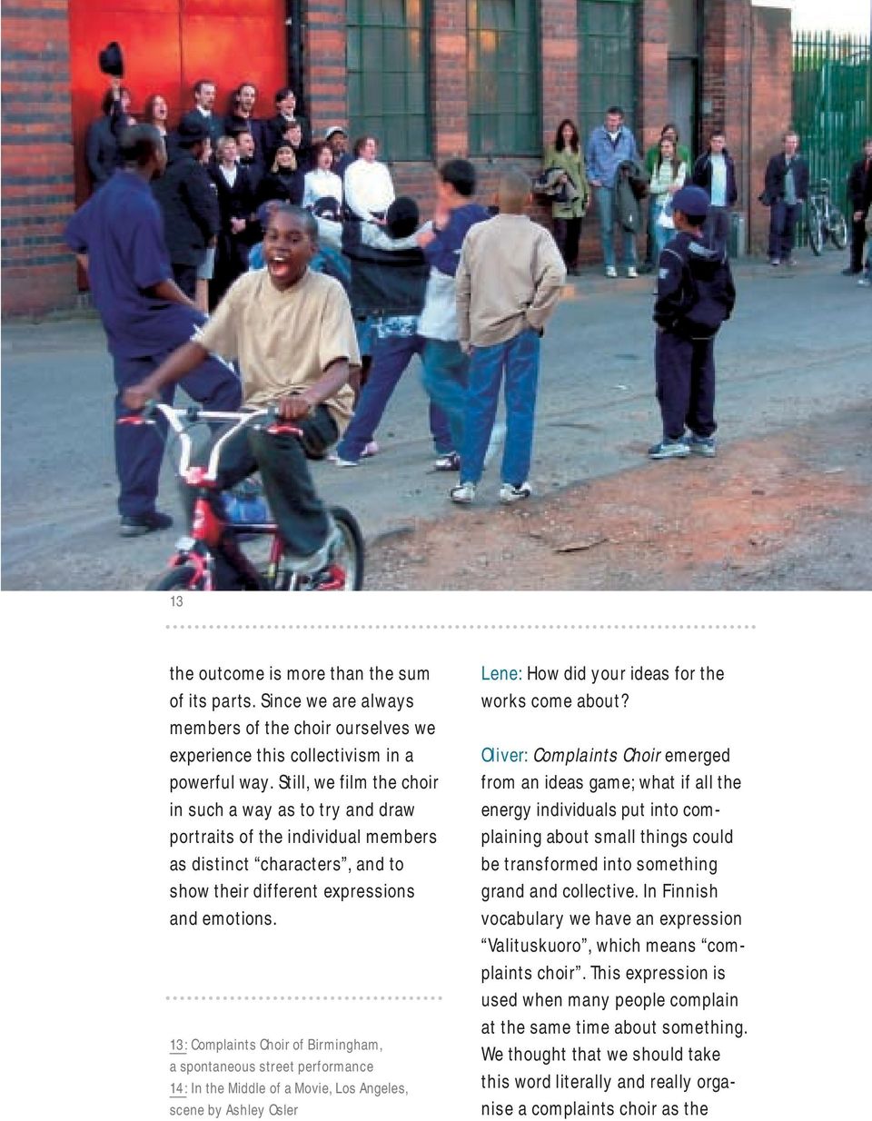 13: Complaints Choir of Birmingham, a spontaneous street performance 14: In the Middle of a Movie, Los Angeles, scene by Ashley Osler Lene: How did your ideas for the works come about?