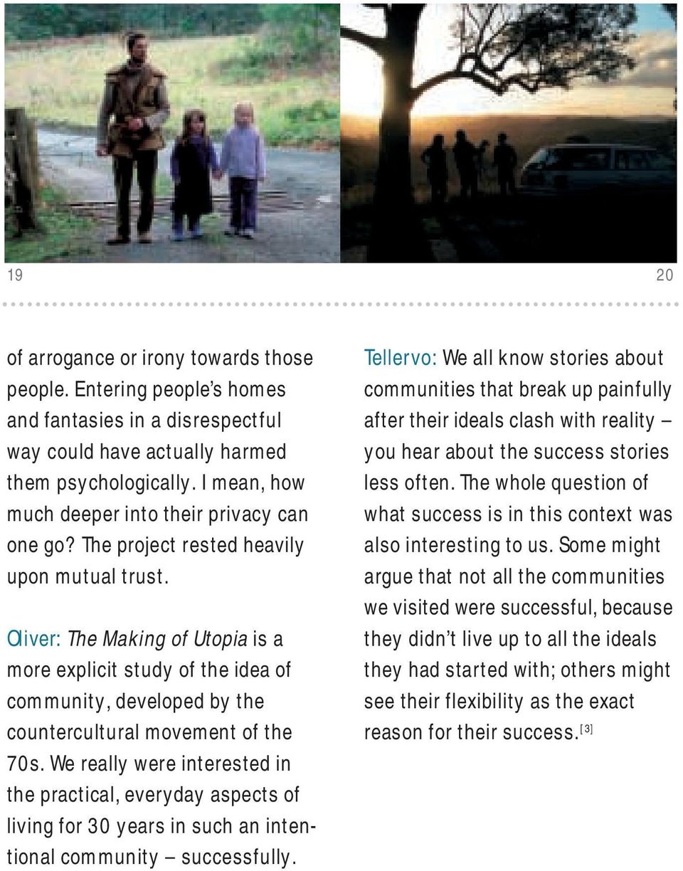 Oliver: The Making of Utopia is a more explicit study of the idea of community, developed by the countercultural movement of the 70s.