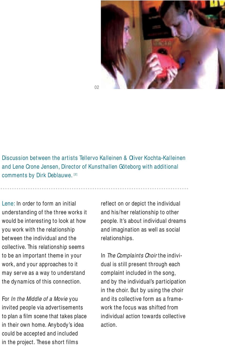 This relationship seems to be an important theme in your work, and your approaches to it may serve as a way to understand the dynamics of this connection.