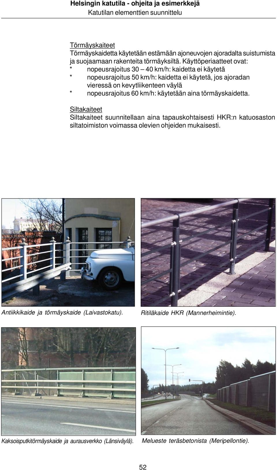 väylä * nopeusrajoitus 60 km/h: käytetään aina törmäyskaidetta.