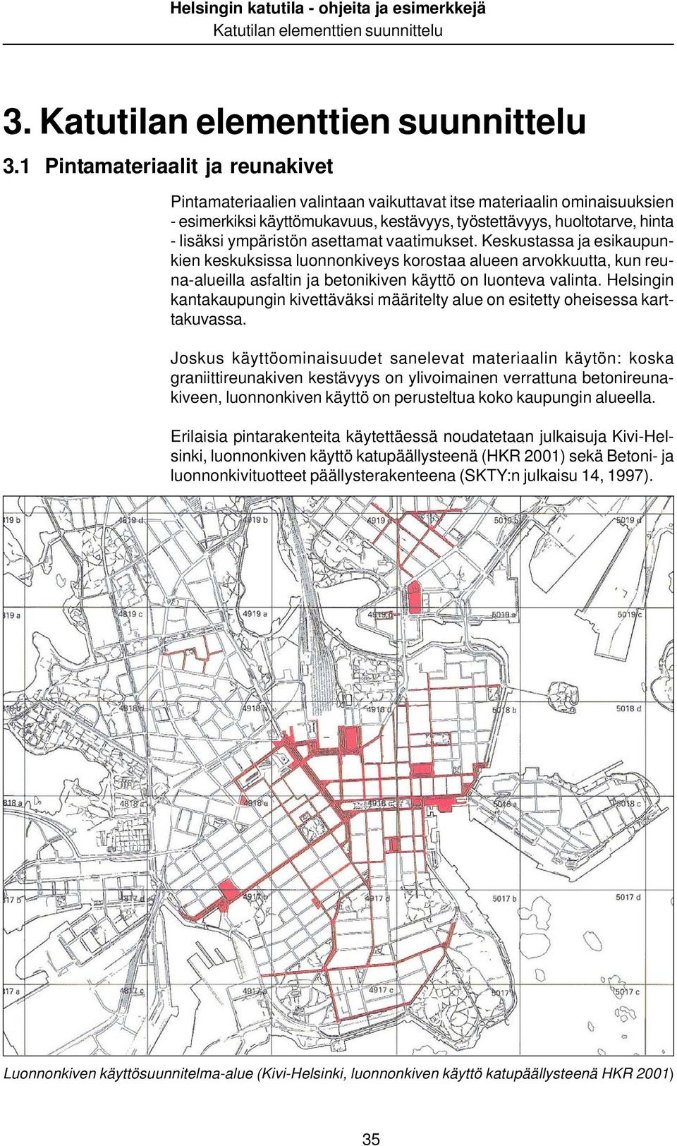 Helsingin kantakaupungin kivettäväksi määritelty alue on esitetty oheisessa karttakuvassa.
