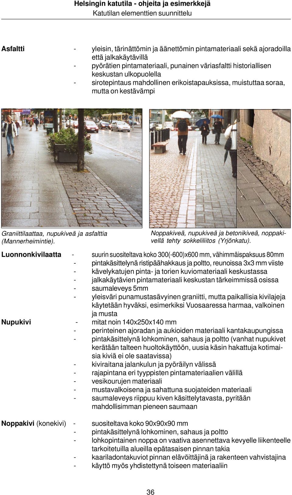 Noppakiveä, nupukiveä ja betonikiveä, noppakivellä tehty sokkeliliitos (Yrjönkatu).