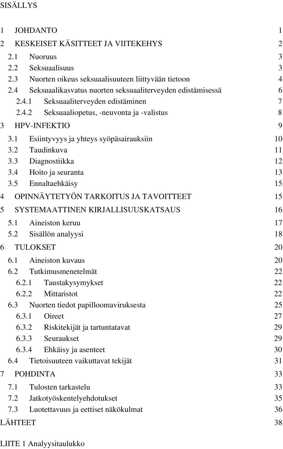 1 Esiintyvyys ja yhteys syöpäsairauksiin 10 3.2 Taudinkuva 11 3.3 Diagnostiikka 12 3.4 Hoito ja seuranta 13 3.