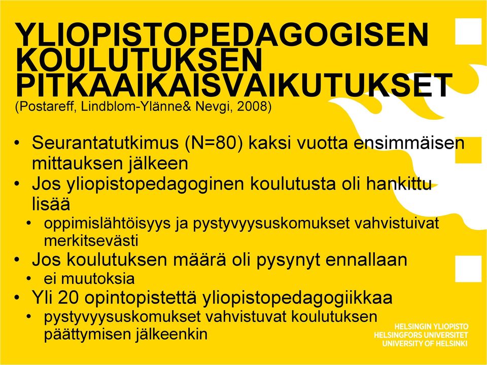 oppimislähtöisyys ja pystyvyysuskomukset vahvistuivat merkitsevästi Jos koulutuksen määrä oli pysynyt ennallaan ei