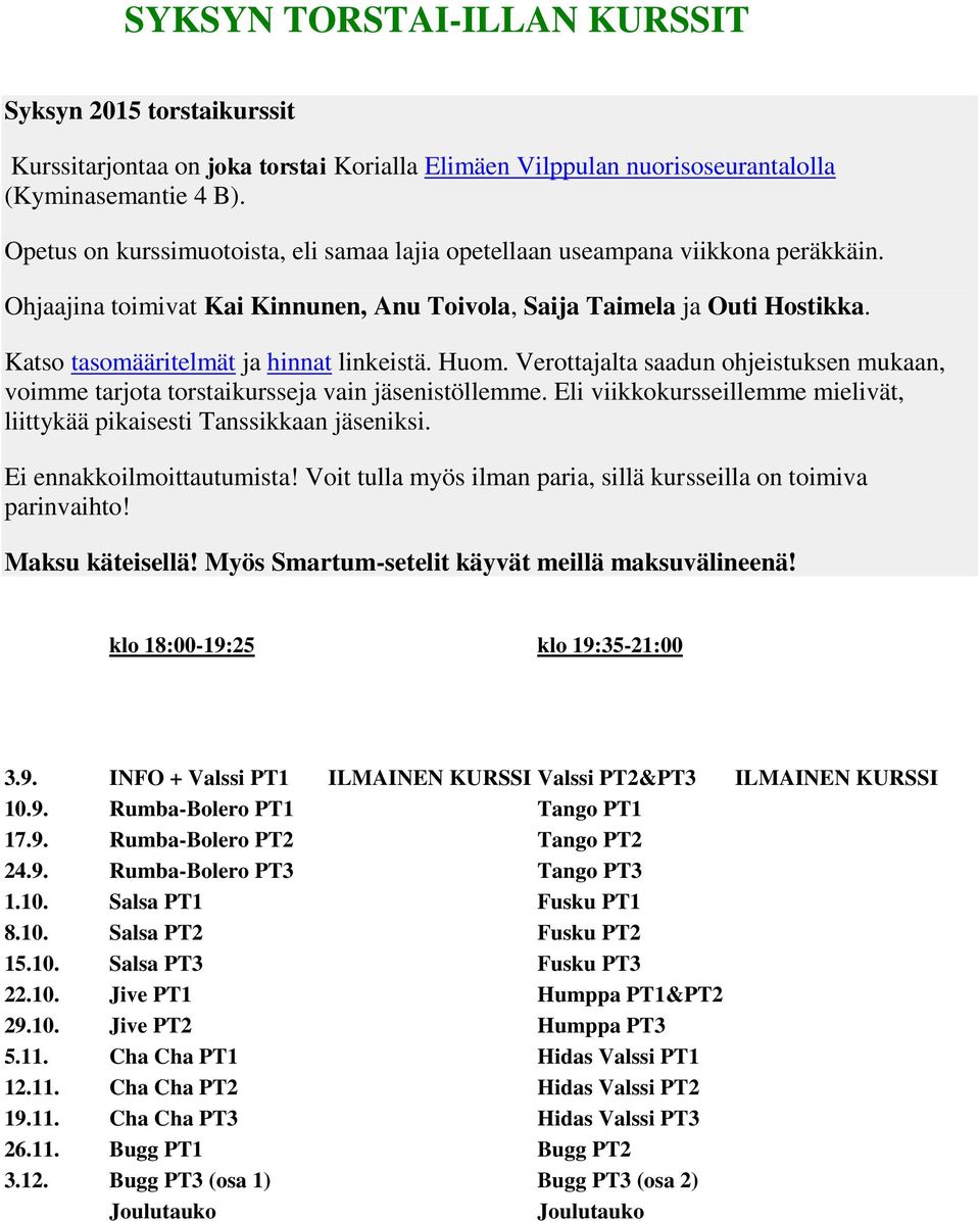 Katso tasomääritelmät ja hinnat linkeistä. Huom. Verottajalta saadun ohjeistuksen mukaan, voimme tarjota torstaikursseja vain jäsenistöllemme.