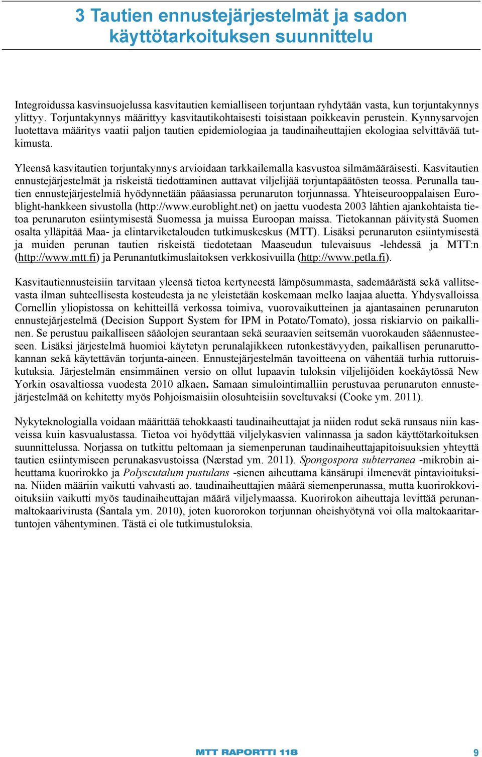 Kynnysarvojen luotettava määritys vaatii paljon tautien epidemiologiaa ja taudinaiheuttajien ekologiaa selvittävää tutkimusta.