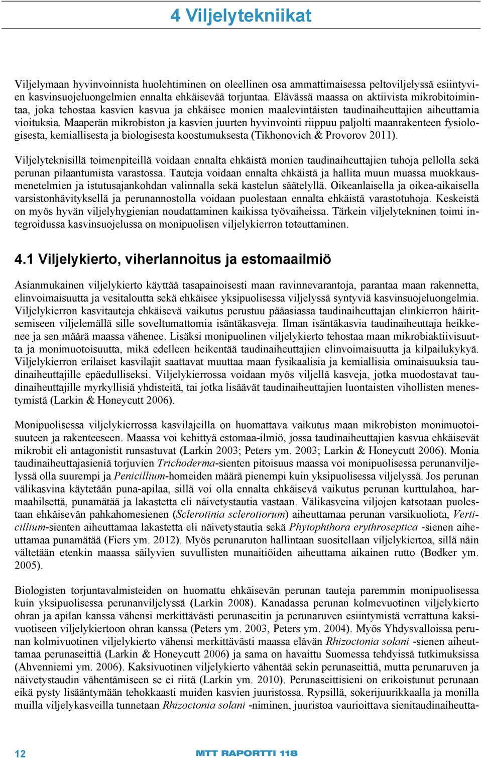 Maaperän mikrobiston ja kasvien juurten hyvinvointi riippuu paljolti maanrakenteen fysiologisesta, kemiallisesta ja biologisesta koostumuksesta (Tikhonovich & Provorov 2011).