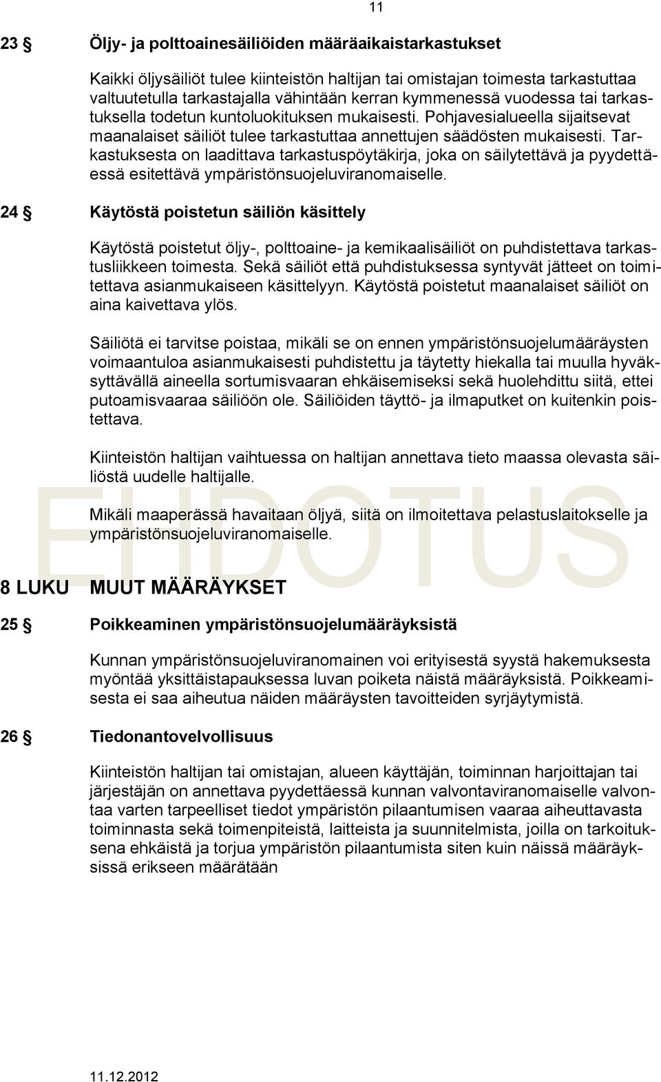 Tarkastuksesta on laadittava tarkastuspöytäkirja, joka on säilytettävä ja pyydettäessä esitettävä ympäristönsuojeluviranomaiselle.