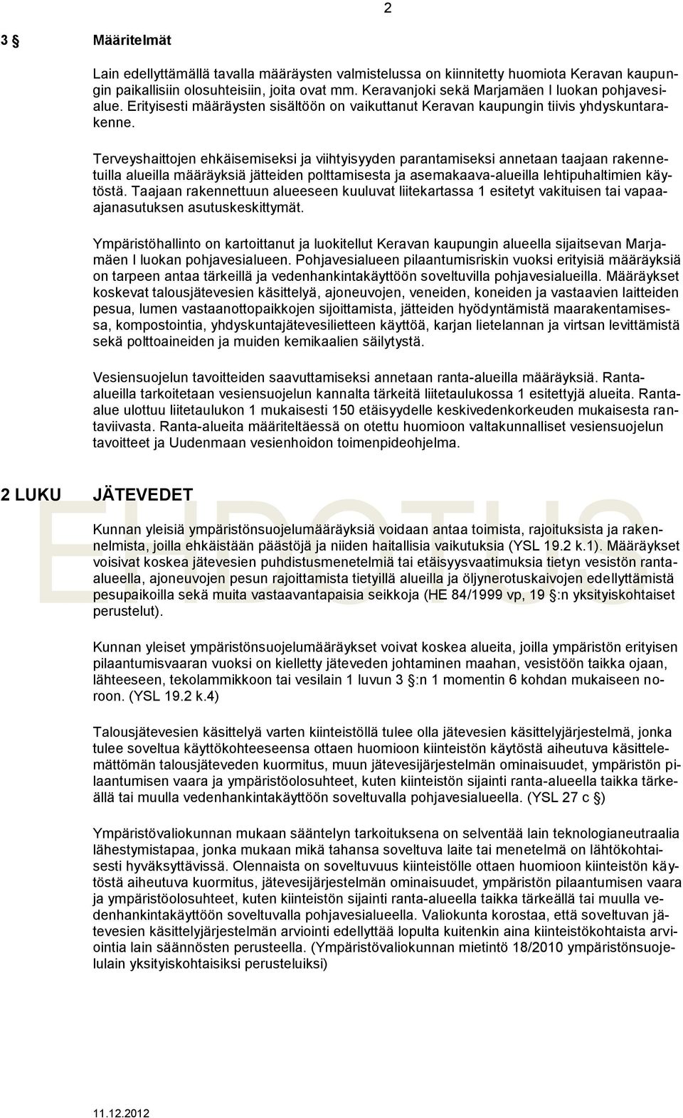 Terveyshaittojen ehkäisemiseksi ja viihtyisyyden parantamiseksi annetaan taajaan rakennetuilla alueilla määräyksiä jätteiden polttamisesta ja asemakaava-alueilla lehtipuhaltimien käytöstä.
