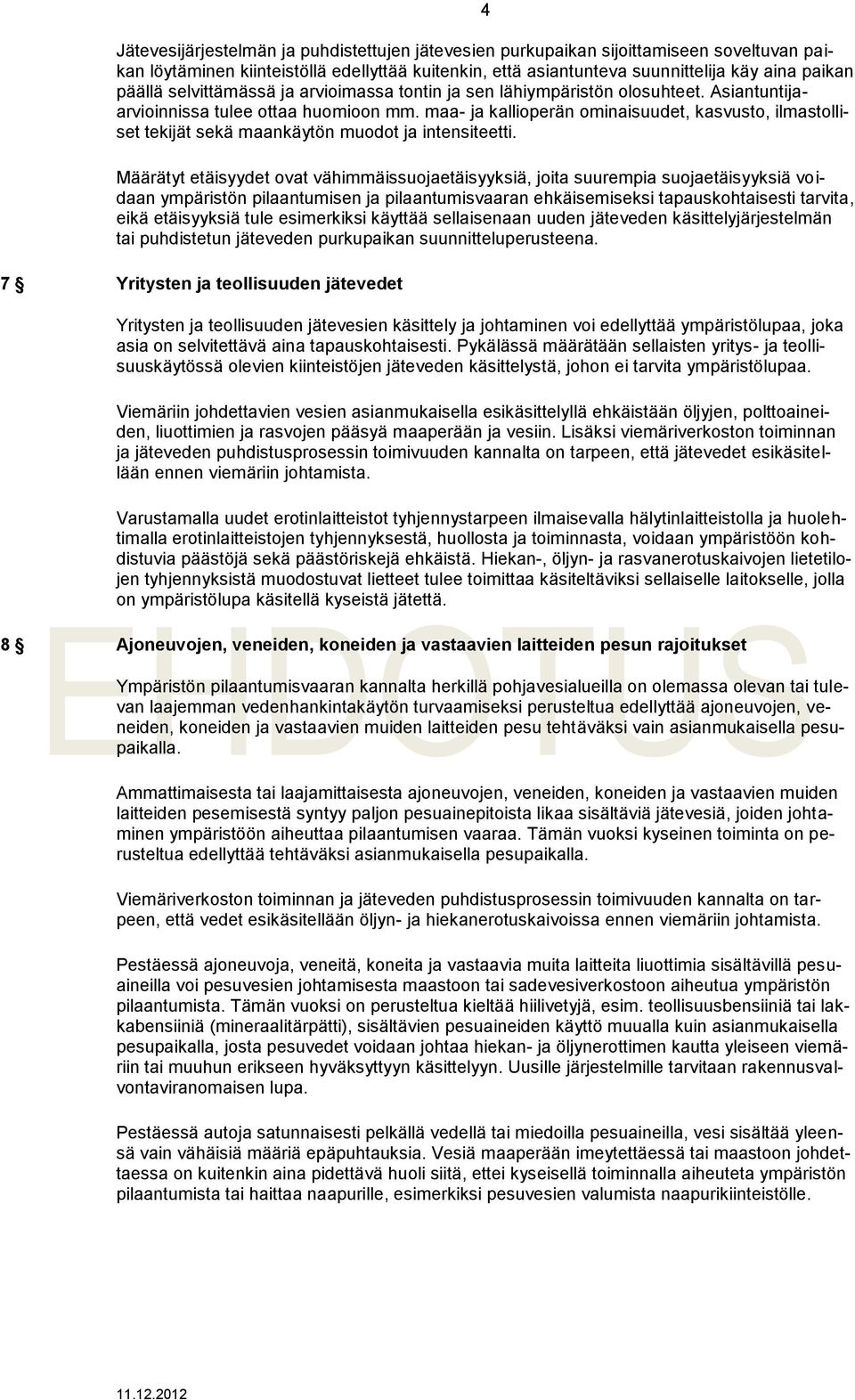 maa- ja kallioperän ominaisuudet, kasvusto, ilmastolliset tekijät sekä maankäytön muodot ja intensiteetti.