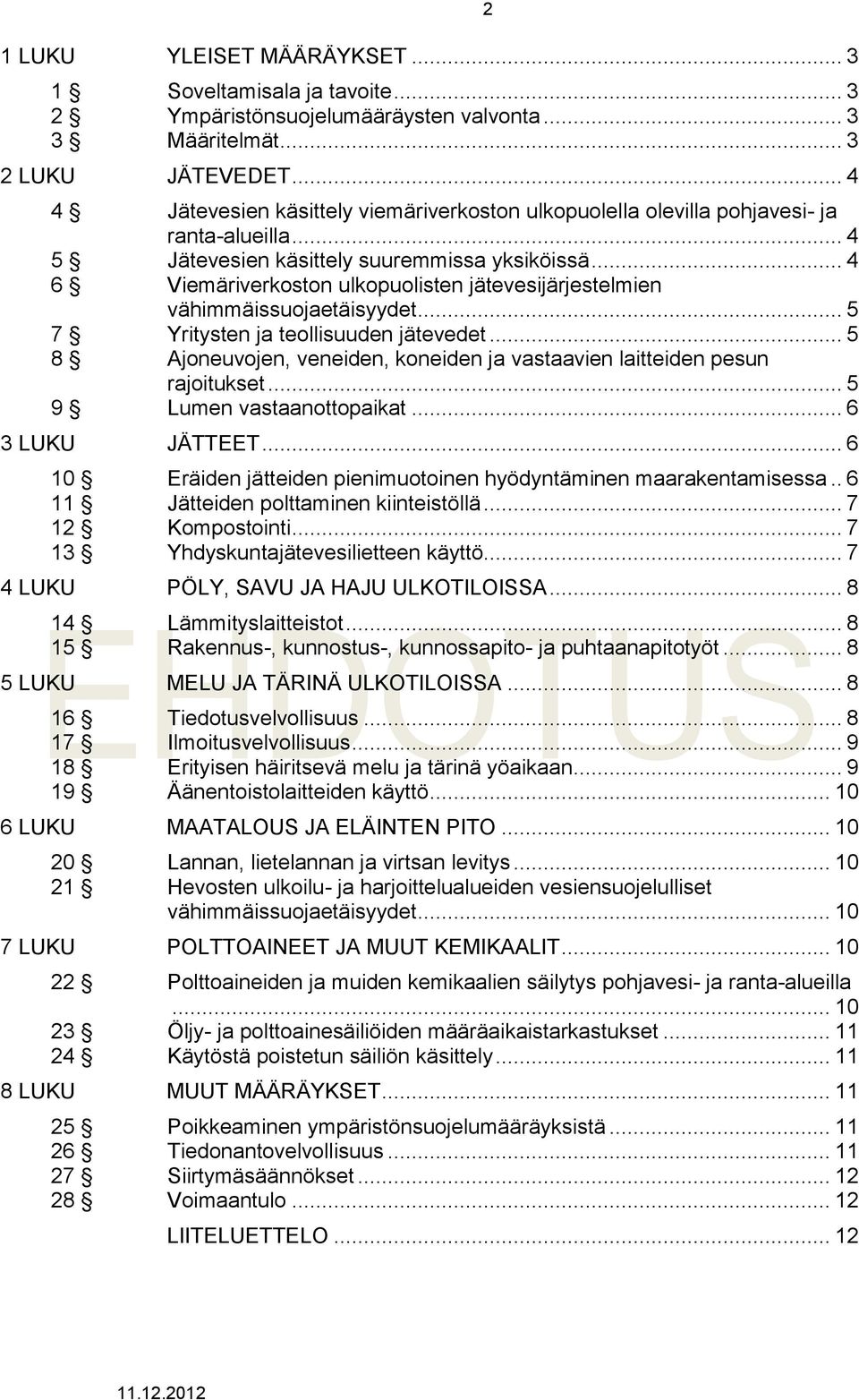 .. 4 6 Viemäriverkoston ulkopuolisten jätevesijärjestelmien vähimmäissuojaetäisyydet... 5 7 Yritysten ja teollisuuden jätevedet.